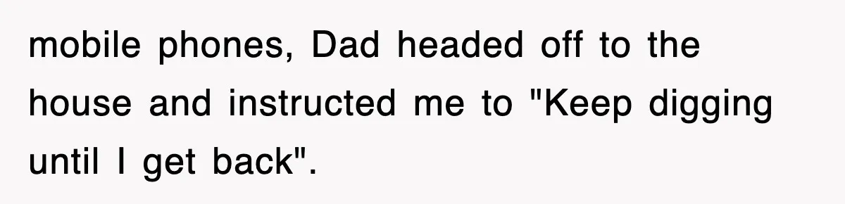 Dad Says “Keep Digging Until I Get Back”, Tween Son Takes It Literally And Builds A Five-Foot Hole mobile phones, Dad headed off to the house and instructed me to "Keep digging until I get back".