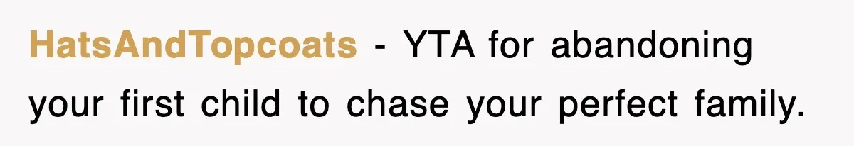 HatsAndTopcoats - YTA for abandoning your first child to chase your perfect family.