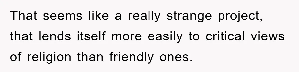 The Irony: Religious School Teacher Asked for an 'Alien Perspective' Then Punished Creativity That seems like a really strange project, that lends itself more easily to critical views of religion than friendly ones.