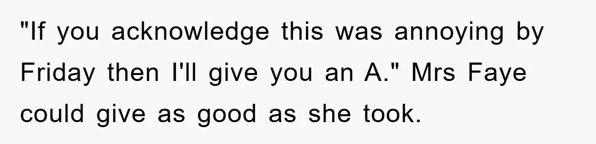 The Irony: Religious School Teacher Asked for an 'Alien Perspective' Then Punished Creativity "If you acknowledge this was annoying by Friday then I'll give you an A." Mrs Faye could give as good as she took.
