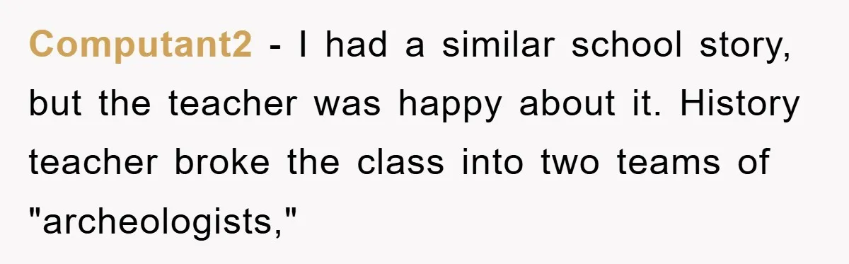 The Irony: Religious School Teacher Asked for an 'Alien Perspective' Then Punished Creativity Computant2 - I had a similar school story, but the teacher was happy about it. History teacher broke the class into two teams of "archeologists,"