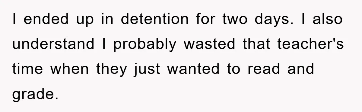 The Irony: Religious School Teacher Asked for an 'Alien Perspective' Then Punished Creativity I ended up in detention for two days. I also understand I probably wasted that teacher's time when they just wanted to read and grade.