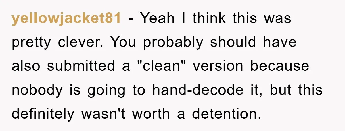 The Irony: Religious School Teacher Asked for an 'Alien Perspective' Then Punished Creativity yellowjacket81 - Yeah I think this was pretty clever. You probably should have also submitted a "clean" version because nobody is going to hand-decode it, but this definitely wasn't worth...