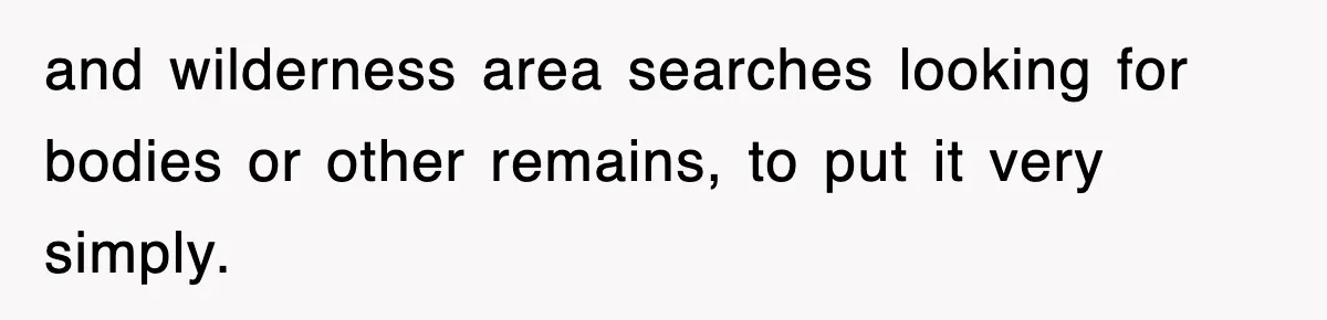 Professor Told Student To ‘Toughen Up’, So They Brought A Cadaver Dog And Human Remains To Class and wilderness area searches looking for bodies or other remains, to put it very simply.
