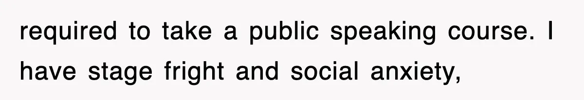 Professor Told Student To ‘Toughen Up’, So They Brought A Cadaver Dog And Human Remains To Class required to take a public speaking course. I have stage fright and social anxiety,