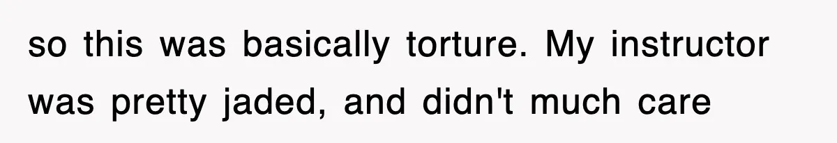 Professor Told Student To ‘Toughen Up’, So They Brought A Cadaver Dog And Human Remains To Class so this was basically torture. My instructor was pretty jaded, and didn't much care