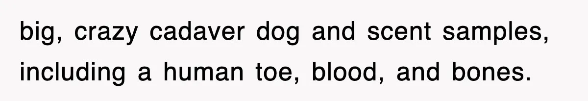 Professor Told Student To ‘Toughen Up’, So They Brought A Cadaver Dog And Human Remains To Class big, crazy cadaver dog and scent samples, including a human toe, blood, and bones.