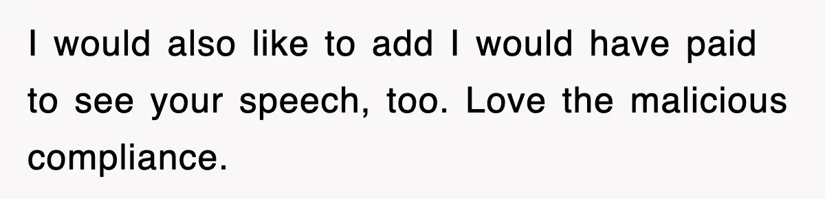 Professor Told Student To ‘Toughen Up’, So They Brought A Cadaver Dog And Human Remains To Class I would also like to add I would have paid to see your speech, too. Love the malicious compliance.