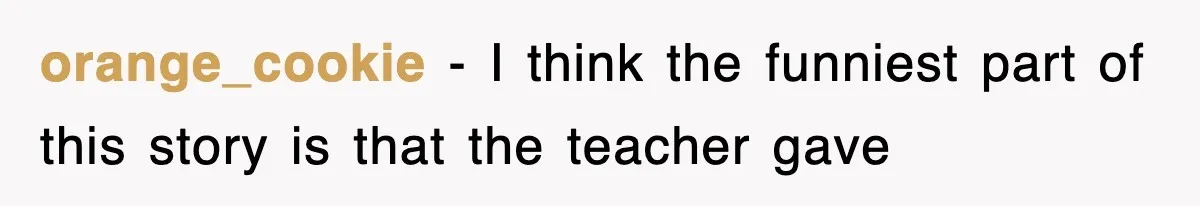 Professor Told Student To ‘Toughen Up’, So They Brought A Cadaver Dog And Human Remains To Class orange_cookie − I think the funniest part of this story is that the teacher gave
