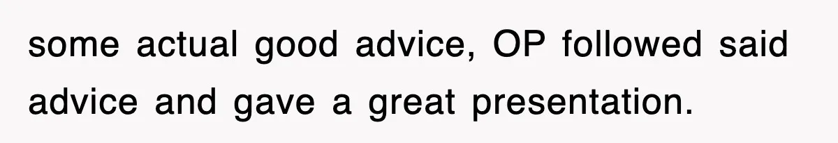 Professor Told Student To ‘Toughen Up’, So They Brought A Cadaver Dog And Human Remains To Class some actual good advice, OP followed said advice and gave a great presentation.