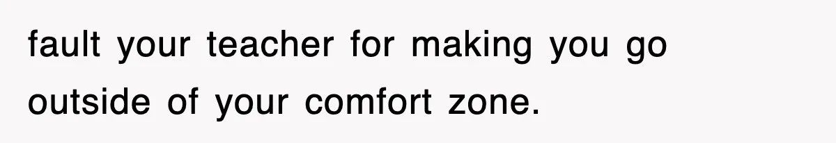 Professor Told Student To ‘Toughen Up’, So They Brought A Cadaver Dog And Human Remains To Class fault your teacher for making you go outside of your comfort zone.