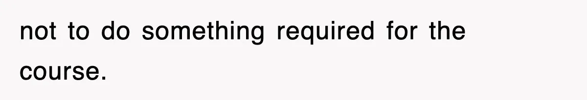 Professor Told Student To ‘Toughen Up’, So They Brought A Cadaver Dog And Human Remains To Class not to do something required for the course.