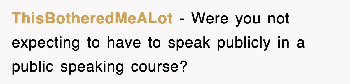 Professor Told Student To ‘Toughen Up’, So They Brought A Cadaver Dog And Human Remains To Class ThisBotheredMeALot − Were you not expecting to have to speak publicly in a public speaking course?