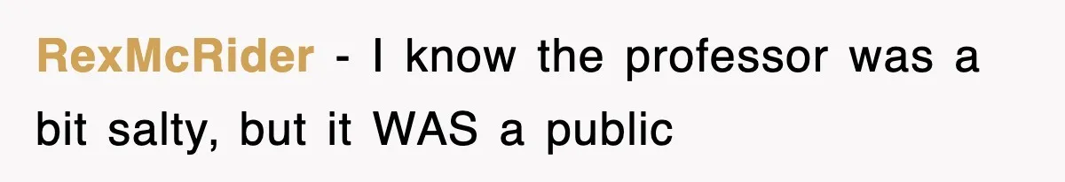 Professor Told Student To ‘Toughen Up’, So They Brought A Cadaver Dog And Human Remains To Class RexMcRider − I know the professor was a bit salty, but it WAS a public