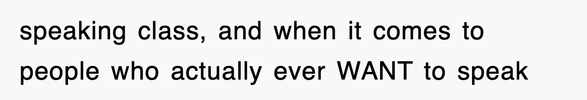 Professor Told Student To ‘Toughen Up’, So They Brought A Cadaver Dog And Human Remains To Class speaking class, and when it comes to people who actually ever WANT to speak