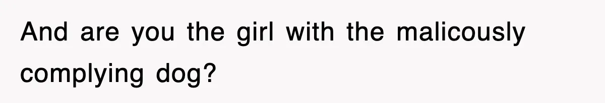 Professor Told Student To ‘Toughen Up’, So They Brought A Cadaver Dog And Human Remains To Class And are you the girl with the malicously complying dog?