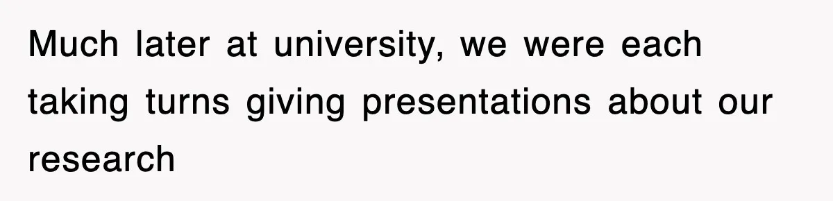 Professor Told Student To ‘Toughen Up’, So They Brought A Cadaver Dog And Human Remains To Class Much later at university, we were each taking turns giving presentations about our research