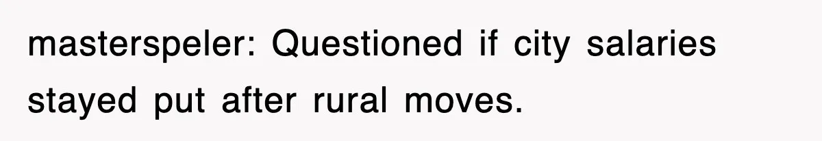 masterspeler: Questioned if city salaries stayed put after rural moves.