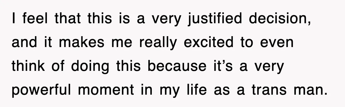 I feel that this is a very justified decision, and it makes me really excited to even think of doing this because it’s a very powerful moment in my life...