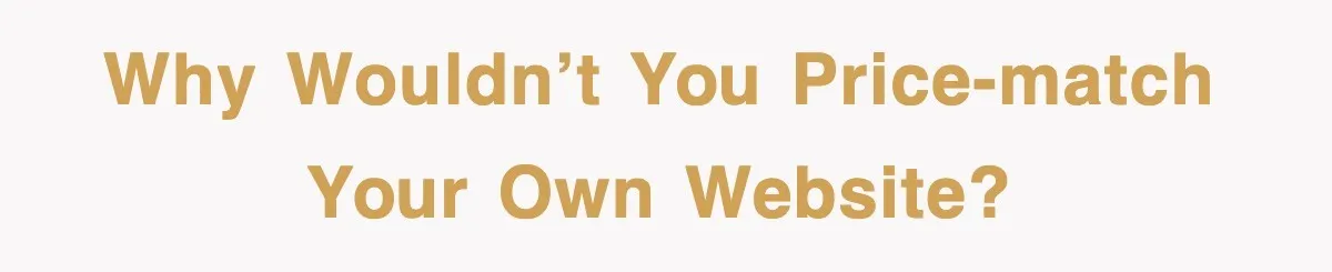 Why wouldn’t you price-match your own website?