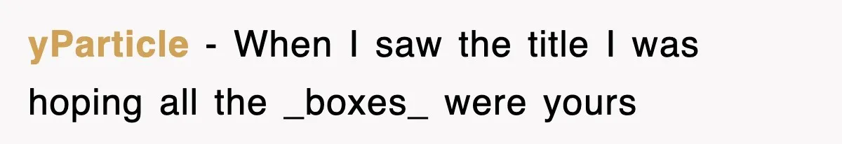 yParticle − When I saw the title I was hoping all the _boxes_ were yours