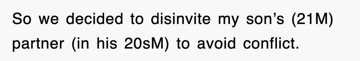 So we decided to disinvite my son’s (21M) partner (in his 20sM) to avoid conflict.