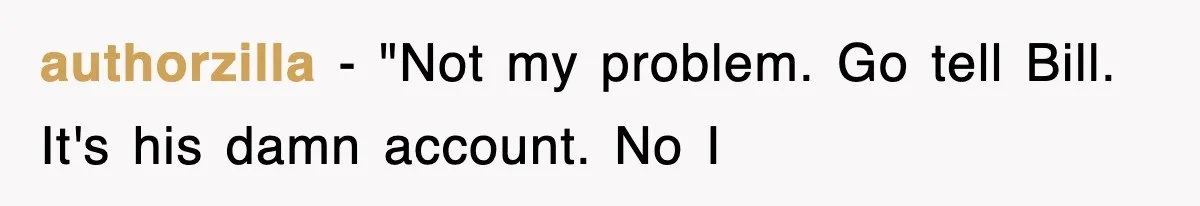 authorzilla − "Not my problem. Go tell Bill. It's his damn account. No I