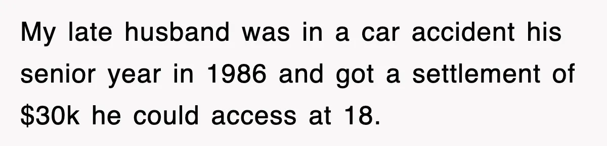 Rude Neighbor Destroyed Woman's Property, So She Sold The Land Just To Make Her Miserable Forever My late husband was in a car accident his senior year in 1986 and got a settlement of $30k he could access at 18.