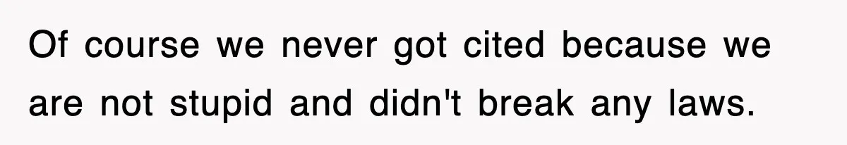 Rude Neighbor Destroyed Woman's Property, So She Sold The Land Just To Make Her Miserable Forever Of course we never got cited because we are not stupid and didn't break any laws.