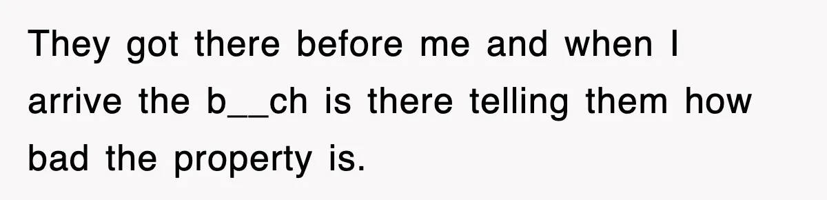 Rude Neighbor Destroyed Woman's Property, So She Sold The Land Just To Make Her Miserable Forever They got there before me and when I arrive the b__ch is there telling them how bad the property is.