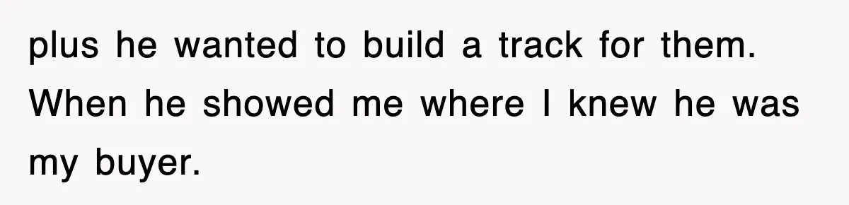 Rude Neighbor Destroyed Woman's Property, So She Sold The Land Just To Make Her Miserable Forever plus he wanted to build a track for them. When he showed me where I knew he was my buyer.