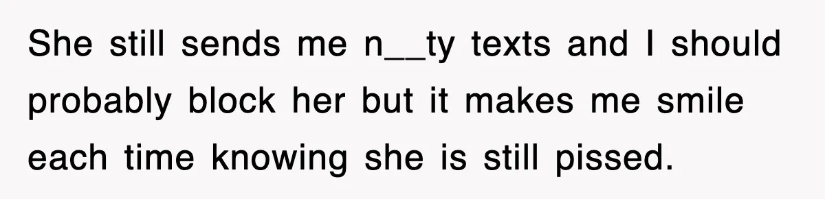 Rude Neighbor Destroyed Woman's Property, So She Sold The Land Just To Make Her Miserable Forever She still sends me n__ty texts and I should probably block her but it makes me smile each time knowing she is still pissed.
