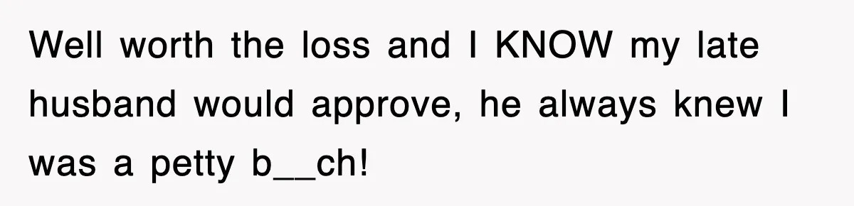 Rude Neighbor Destroyed Woman's Property, So She Sold The Land Just To Make Her Miserable Forever Well worth the loss and I KNOW my late husband would approve, he always knew I was a petty b__ch!