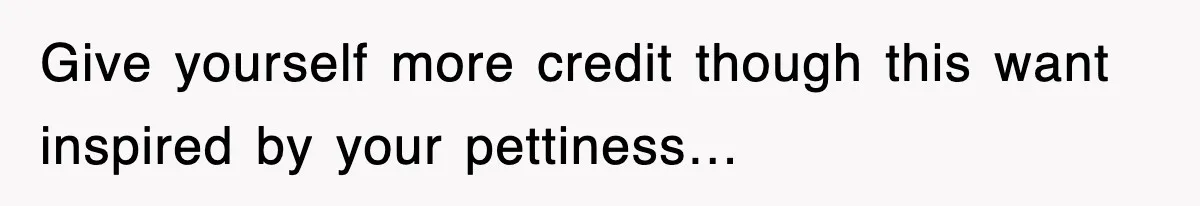 Rude Neighbor Destroyed Woman's Property, So She Sold The Land Just To Make Her Miserable Forever Give yourself more credit though this want inspired by your pettiness…