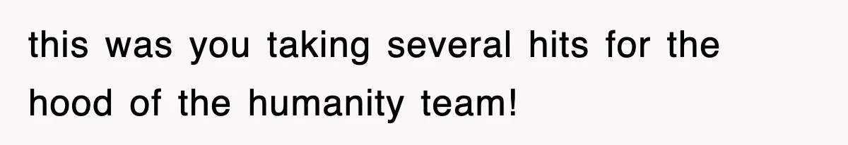 Rude Neighbor Destroyed Woman's Property, So She Sold The Land Just To Make Her Miserable Forever this was you taking several hits for the hood of the humanity team!