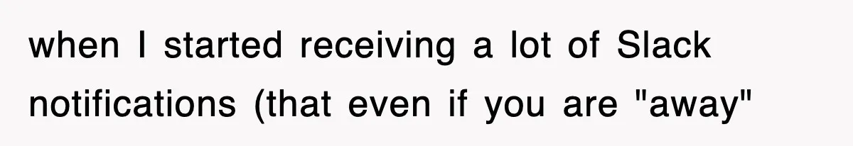 Boss Demanded He Hurry To The Office, He Still Got There Late… And For Nothing when I started receiving a lot of Slack notifications (that even if you are "away"