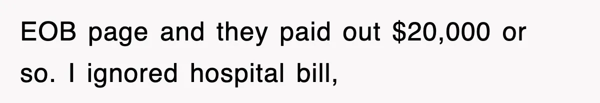 EOB page and they paid out $20,000 or so. I ignored hospital bill,