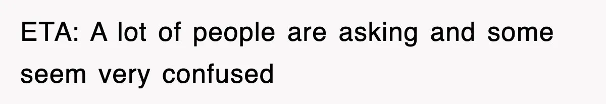 ETA: A lot of people are asking and some seem very confused
