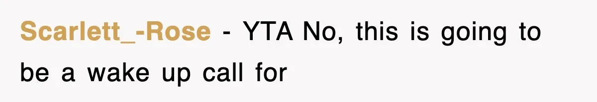 Scarlett_-Rose − YTA No, this is going to be a wake up call for