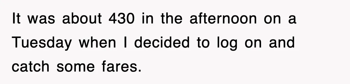 It was about 430 in the afternoon on a Tuesday when I decided to log on and catch some fares.
