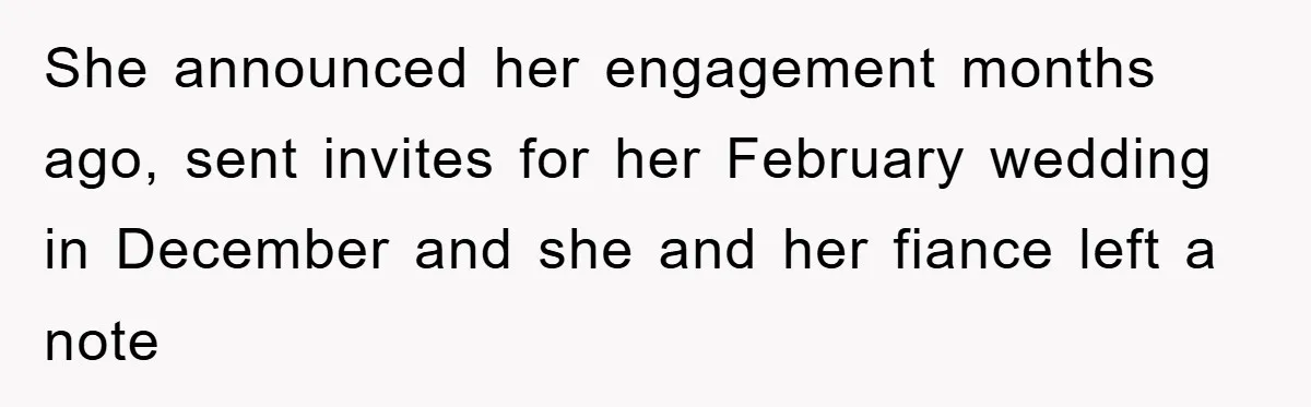 She announced her engagement months ago, sent invites for her February wedding in December and she and her fiance left a note