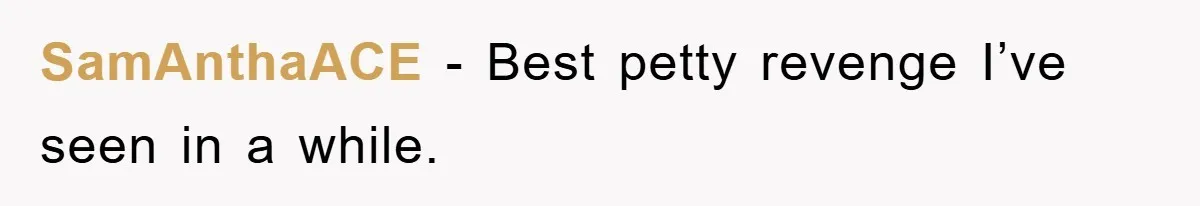 SamAnthaACE − Best petty revenge I’ve seen in a while.