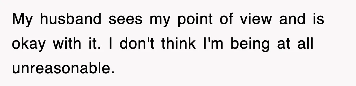 Stepmom Refuses To Take Her Husband’s Son On Vacation, Then Learns A Hard Truth My husband sees my point of view and is okay with it. I don't think I'm being at all unreasonable.