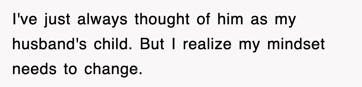 Stepmom Refuses To Take Her Husband’s Son On Vacation, Then Learns A Hard Truth I've just always thought of him as my husband's child. But I realize my mindset needs to change.