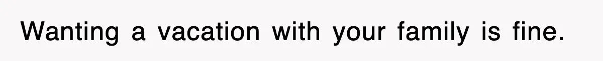 Stepmom Refuses To Take Her Husband’s Son On Vacation, Then Learns A Hard Truth Wanting a vacation with your family is fine.
