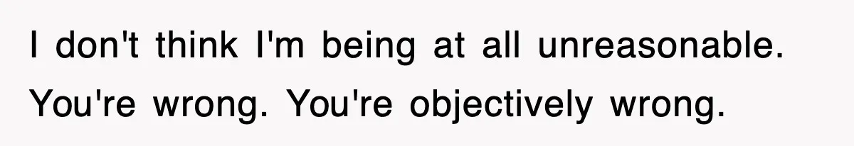 Stepmom Refuses To Take Her Husband’s Son On Vacation, Then Learns A Hard Truth I don't think I'm being at all unreasonable. You're wrong. You're objectively wrong.