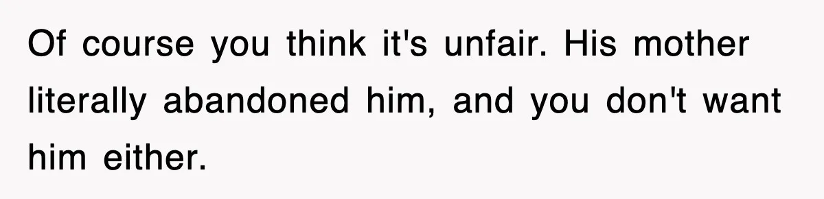 Stepmom Refuses To Take Her Husband’s Son On Vacation, Then Learns A Hard Truth Of course you think it's unfair. His mother literally abandoned him, and you don't want him either.
