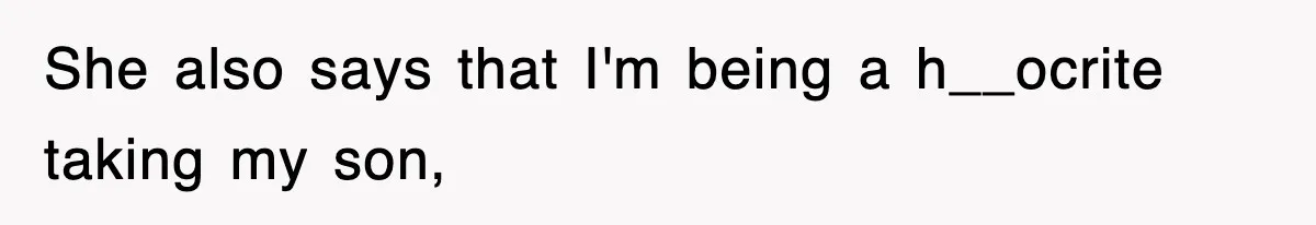 Stepmom Refuses To Take Her Husband’s Son On Vacation, Then Learns A Hard Truth She also says that I'm being a h__ocrite taking my son,