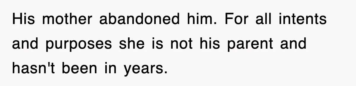 Stepmom Refuses To Take Her Husband’s Son On Vacation, Then Learns A Hard Truth His mother abandoned him. For all intents and purposes she is not his parent and hasn't been in years.