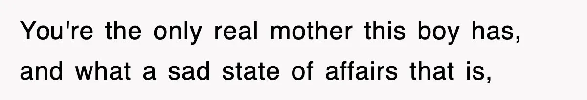 Stepmom Refuses To Take Her Husband’s Son On Vacation, Then Learns A Hard Truth You're the only real mother this boy has, and what a sad state of affairs that is,